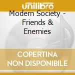 Modern Society - Friends & Enemies cd musicale di Modern Society
