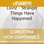 Lionz - Stranger Things Have Happened cd