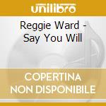 Reggie Ward - Say You Will cd