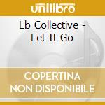 Lb Collective - Let It Go cd musicale di Lb Collective