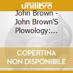 John Brown - John Brown'S Plowology: Stompin' Grounds cd