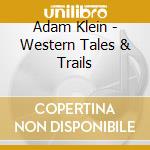 Adam Klein - Western Tales & Trails cd