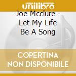 Joe Mcclure - Let My Life Be A Song cd