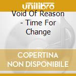 Void Of Reason - Time For Change cd