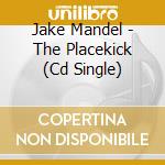 Jake Mandel - The Placekick (Cd Single) cd