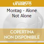 Montag - Alone Not Alone cd musicale di Montag