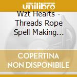 Wzt Hearts - Threads Rope Spell Making Your Bones cd