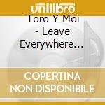Toro Y Moi - Leave Everywhere (7