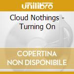Cloud Nothings - Turning On cd