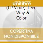(LP Vinile) Teen - Way & Color lp vinile di Teen
