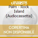 Palm - Rock Island (Audiocassetta) cd