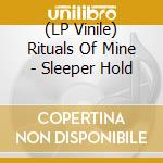 (LP Vinile) Rituals Of Mine - Sleeper Hold vinile