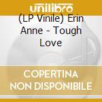 (LP Vinile) Erin Anne - Tough Love lp vinile