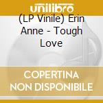 (LP Vinile) Erin Anne - Tough Love vinile