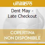 Dent May - Late Checkout cd musicale