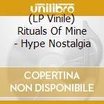 (LP Vinile) Rituals Of Mine - Hype Nostalgia lp vinile