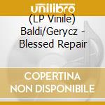 (LP Vinile) Baldi/Gerycz - Blessed Repair lp vinile