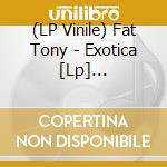 (LP Vinile) Fat Tony - Exotica [Lp] (Download) lp vinile