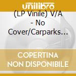 (LP Vinile) V/A - No Cover/Carparks 21St Anniversary Covers vinile