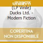 (LP Vinile) Ducks Ltd. - Modern Fiction lp vinile