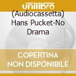(Audiocassetta) Hans Pucket-No Drama cd