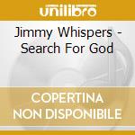 Jimmy Whispers - Search For God cd