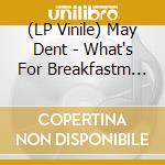 (LP Vinile) May Dent - What's For Breakfastm (Pink Vinyl) vinile