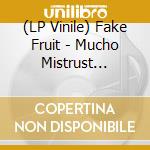 (LP Vinile) Fake Fruit - Mucho Mistrust (Cuties Orange Vinyl) vinile