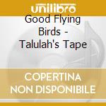 Good Flying Birds - Talulah's Tape cd