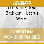 (LP Vinile) Kria Brekken - Uterus Water vinile