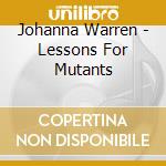 Johanna Warren - Lessons For Mutants cd musicale
