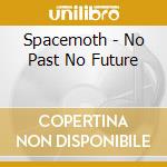 Spacemoth - No Past No Future cd