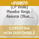 (LP Vinile) Phoebe Rings - Aseurai (Blue Butterfly Blue/Clear Splatter Vinyl) vinile