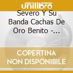Severo Y Su Banda Cachas De Oro Benito - Si La Vida Me Pidieras cd