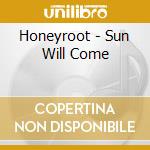 Honeyroot - Sun Will Come cd musicale di Honeyroot