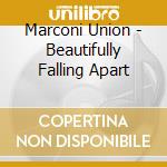 Marconi Union - Beautifully Falling Apart cd