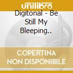 Digitonal - Be Still My Bleeping.. cd