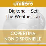 Digitonal - Set The Weather Fair cd