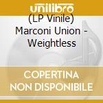 (LP Vinile) Marconi Union - Weightless lp vinile