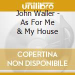 John Waller - As For Me & My House cd