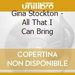 Gina Stockton - All That I Can Bring cd