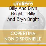 Billy And Bryn Bright - Billy And Bryn Bright cd