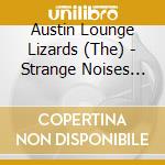 Austin Lounge Lizards (The) - Strange Noises In The Dark cd
