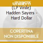 (LP Vinile) Hadden Sayers - Hard Dollar vinile