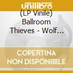 (LP Vinile) Ballroom Thieves - Wolf In The Doorway
