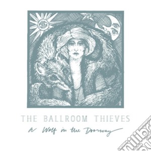 Ballroom Thieves (The) - Wolf In The Doorway cd musicale di Ballroom Thieves