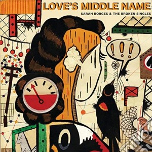 Sarah Borges & The Broken Singles - Love'S Middle Name cd musicale di Sarah Borges & Broken Singles
