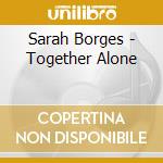 Sarah Borges - Together Alone cd