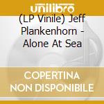 (LP Vinile) Jeff Plankenhorn - Alone At Sea vinile