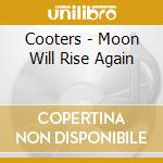 Cooters - Moon Will Rise Again cd